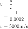 \begin{aligned} v& = \frac{s}{t}\\ &= \frac{1}{0{,}0002} \\ v &= 5000\space\text{m/s}\\\end{aligned}