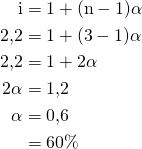 \begin{aligned}\text{i} &= 1+(\text{n} - 1)\alpha \\ 2{,}2 &= 1+(3-1)\alpha \\ 2{,}2 &= 1+2\alpha \\ 2\alpha &= 1{,}2 \\ \alpha &= 0{,}6 \\ &= 60\%\end{aligned}