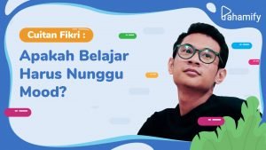 Apakah Belajar Harus Nunggu Mood?