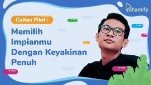 Cuitan Fikri: Memilih Impian Kamu Dengan Keyakinan Penuh